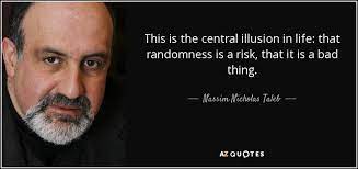 If we could stand somewhere else, we would see the order in it. Nassim Nicholas Taleb Quote This Is The Central Illusion In Life That Randomness Is