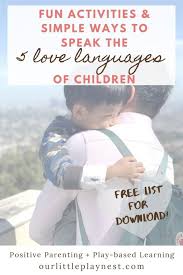 Think of things you would like to do together with each of the people you love. 5 Love Languages Of Children What Is My Child S Love Language Our Little Playnest
