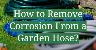Remove Corrosion From A Garden Hose