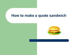 There are 13 sandwich quote svg for sale on etsy, and they cost 3,20 $ on average. How To Make A Quote Sandwich Ppt Video Online Download