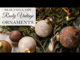 Diy Rusty Vintage Ornaments With