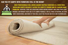 can you fit carpet with furniture still