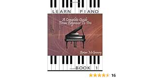 Below is a complete list of the best piano teaching books for adults. Learn Piano A Complete Guide From Beginner To Pro Book 1 Mcgravey Brian Amazon De Bucher