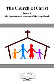 The Church Of Christ Lesson 6 The Organizational Structure
