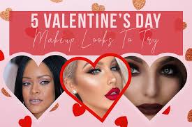 5 valentine s day makeup looks to try