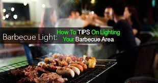Barbecue Light How To Tips On Lighting
