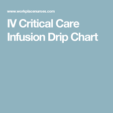 Iv Critical Care Infusion Drip Chart Critical Care Nursing
