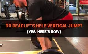 do deadlifts help vertical jump yes