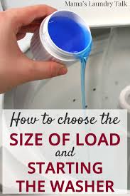 Laundry Basics Size Of Loads And Starting The Washer