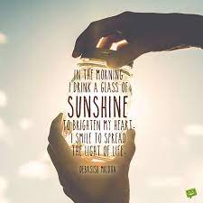 Enjoy our sunshine quotes collection by famous authors, poets and actors. 84 Sunshine Quotes To Brighten Your Heart