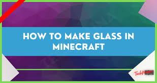 how to make glass in minecraft 2022