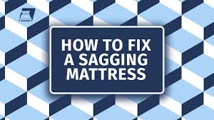 how to fix a sagging mattress you