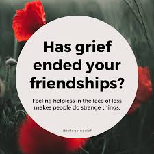 has grief ended your friendships