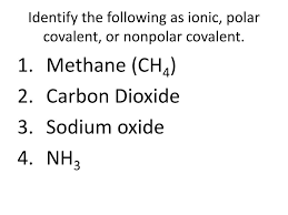 Methane contains nonpolar covalent bonds. Ppt Identify The Following As Ionic Polar Covalent Or Nonpolar Covalent Powerpoint Presentation Id 2017614