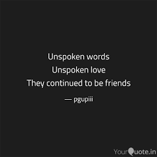 For hearts are often broken by words left unspoken. Unspoken Words Unspoken L Quotes Writings By Payal G Yourquote