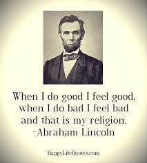 No one would remember the good samaritan if he'd only had good intentions; When I Do Good I Feel Good Quote By Abraham Lincoln Feel Good Quotes Happy Life Quotes I Feel Good Quotes