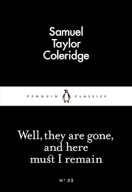 Well, They are Gone, and Here Must I Remain by Samuel Taylor Coleridge -  Penguin Books Australia