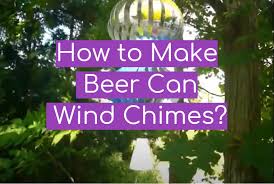 How To Make Beer Can Wind Chimes