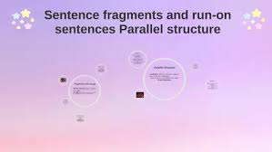 Sentence Fragments And Run On Sentences Parallel Structure