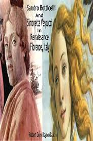 Sandro botticelli's portrait of the sexiest woman in 13th century europe. Sandro Botticelli And Simonetta Vespucci In Renaissance Florence Italy Kindle Edition By Reynolds Jr Robert Grey Arts Photography Kindle Ebooks Amazon Com