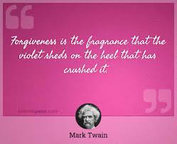 Mark twain quote s are plentiful and used probably more than anyone else in american history. Forgiveness Is The Fragrance That The Violet Sheds On The Heel That Has Crushed It