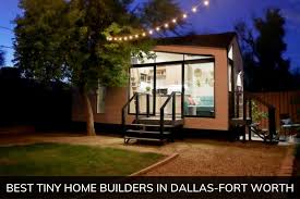 best tiny home builders in dallas fort