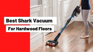 best shark vacuum for hardwood floors