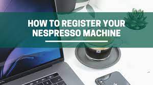 how to register your nespresso machine
