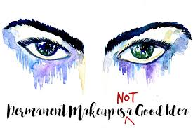 permanent makeup is not a good idea