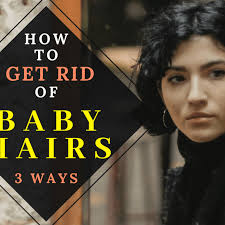 3 ways to get rid of baby hairs bellatory