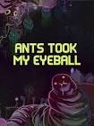 Ants Took My Eyeball coverimage