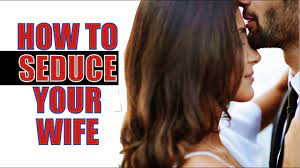 How To Seduce Your Wife - YouTube