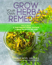 Books Grow Your Own Herbal Remedies By Maria Noel Groves