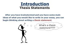   Introduction Thesis Statements After you have brainstormed and you have  some main ideas of what you would like to write in your essay  you can  begin    