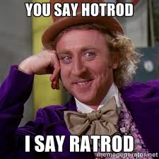 you say hotrod i say ratrod - willywonka | Meme Generator via Relatably.com