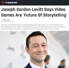 Was it really worth it to gamble your life away like this? Actor Joseph Gordon Levitt Says Video Games Are Future Of Storytelling Filmmakers