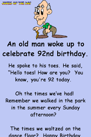 Speaking of retired, cheers to my dad for being one year closer to that milestone. An Old Man Woke Up To Celebrate 92nd Birthday Birthday Quotes Funny Birthday Jokes Funny Happy Birthday Pictures