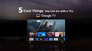 cool things you can do with a tcl google tv