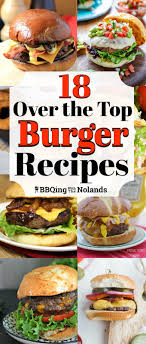 18 over the top burger recipes bbqing