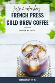 How To Make Cold Brew In A French Press