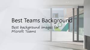 best teams backgrounds microsoft teams
