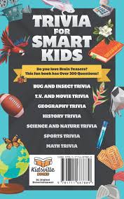 Well, what do you know? Trivia For Smart Kids Over 300 Questions About Animals Bugs Nature Space Math Movies And So Much More Entertainment Dl Digital Books Kidsville 9781711687889 Amazon Com Books