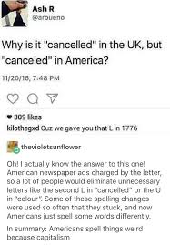 Why Is It Cancelled In The Uk But Canceled In America