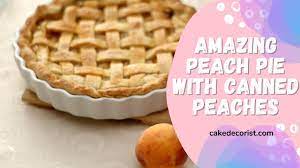 amazing peach pie with canned peaches