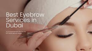 best eyebrow services in dubai a