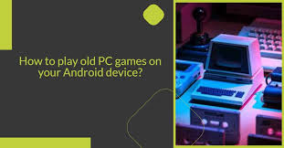 play old pc games on your android device