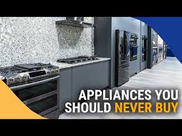 appliances you should definitely avoid