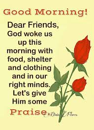 Whether you need power, silence, power, or relief, god can meet you in a very natural and present way when you come before him with a faithful heart. Dear Friends God Woke Us Up This Morning With Food Shelter And Clothing And In Our Ri Good Morning Quotes Good Morning God Quotes Good Morning Friends Quotes