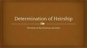 Determination Of Heirship The Role Of The Attorney Ad Litem