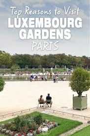 luxembourg gardens paris top reasons